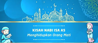 Arti mimpi bertemu nabi isa as. Kisah Nabi Isa As Menghidupkan Orang Mati