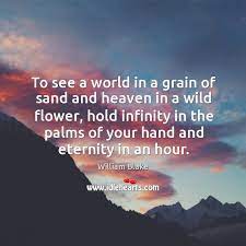 To See A World In A Grain Of Sand And Heaven In A Wild Flower Idlehearts