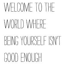 Maybe you would like to learn more about one of these? Quotes About Not Being Good Enough 54 Quotes