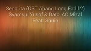 Filem ini dibintangi oleh zizan razak (fadil), syamsul yusof, ac mizal, tania hudson, wak. Lirik Lagu Senorita Ost Abang Long Fadil 2 Syamsul Yusof Ac Mizal Shuib Youtube