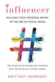 Bring your business and your brand to life. Influencer Building Your Personal Brand In The Age Of Social Media Hennessy Brittany Amazon De Bucher