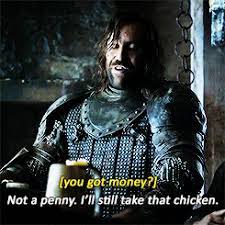 Then we need to kill someone extremely violently, milady matriarch. Ehhh Gameoftoasts Moral Of The Hound He Will Have