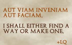 I Shall Either Find A Way Or Make One Aut Viam Inveniam Aut Faciam Latin Quotes Latin Quotes Latin Phrases Words
