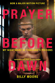 A prayer before dawn (2017) description: A Prayer Before Dawn My Nightmare In Thailand S Prisons Moore Billy 9781510738584 Amazon Com Books