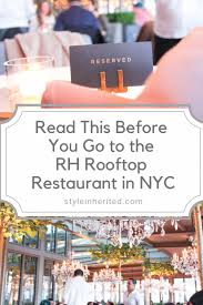 Read This Before You Go To The Rh Rooftop Restaurant Style Inherited Rooftop Restaurants Nyc Rooftop Restaurant Nyc Restaurants
