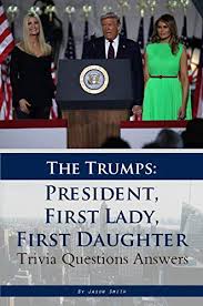 Among these were the spu. The Trumps President First Lady First Daughter Trivia Questions Answers English Edition Ebook Smith Jason Amazon Com Mx Tienda Kindle
