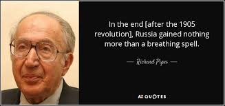 Richard Pipes quote: In the end [after the 1905 revolution], Russia gained  nothing...