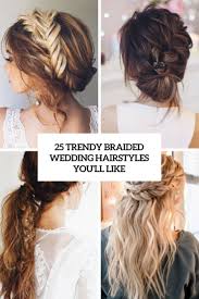 Create a gorgeous classic fishtail braid by following our detailed hair tutorial. 25 Trendy Braided Wedding Hairstyles You Ll Like Weddingomania