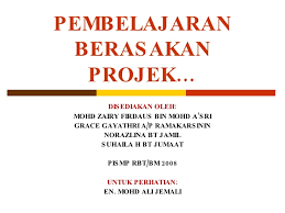 Mohd zairy firdaus bin mohd a'sri grace gayathri a/p ramakarsinin norazlina bt jamil suhaila h bt jumaat pismp rbt/bm. Pembelajaran Berasaskan Projek