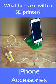 What To Do With A 3d Printer Make Iphone Accessories