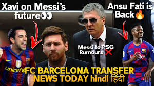 Players linked away from the club. Fc Barcelona Transfer News Hindi Xavi On Messi S Future Messi To Psg Fcb News