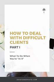 How To Deal With Difficult Clients Part 1 Of 2 Davey Krista Difficult Clients Creative Small Business Small Business Tips