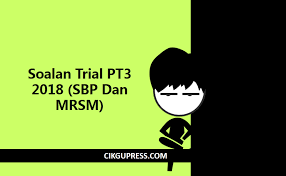 Carian trial papers pt3 exams year of 2019 pentaksiran tingkatan 3 semua negeri termasuk bahasa melayu inggeris matematik sains panduan buat pelajar tingkatan 3 yang sedang mencari koleksi soalan percubaan pt3 2019 beserta skema jawapan buat persediaan menghadapi peperiksaan. Soalan Trial Pt3 2018 Sbp Dan Mrsm