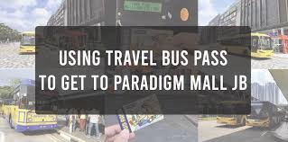 Se debe luchar con agentes de viaje, empresas operadoras, portales de. Using Travel Bus Pass To Get To Paradigm Mall Jb Causeway Link Holidays
