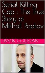 Serial Killing Cop : The True Story of Mikhail Popkov eBook por Frank  Coleman