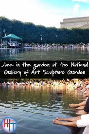 Jazz In The Garden At The National Gallery Of Art Sculpture Garden Top Travel Destinations National Gallery Of Art Travel