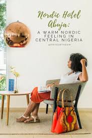 Nordic Hotel Abuja A Warm Nordic Feeling In Central Nigeria Nigeria