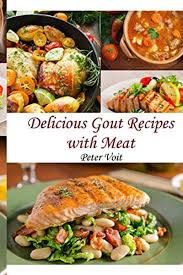 Delicious Gout Recipes With Meat By Peter Voit Independently Published Gout Meal Plan Gout Recipes Gout Friendly Recipes