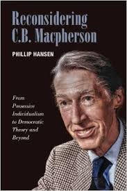 Reconsidering C B Macpherson: From Possessive Individualism to Democratic  Theory and Beyond' reviewed by Jules Townshend