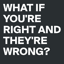 Maybe you would like to learn more about one of these? What If You Re Right And They Re Wrong Post By Donspaccafurnu On Boldomatic