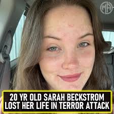 National Guard member Sarah Beckstrom, 20, died of her injuries. What  should happen to the person who did this?