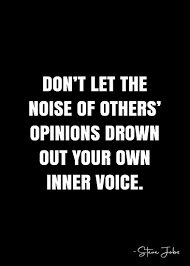 Don T Let The Noise Of Others Opinions Drown Out Your Own Inner Voice Steve Jobs Quote Qwob Collection Sea Steve Jobs Quotes Job Quotes Inner Voice Quotes