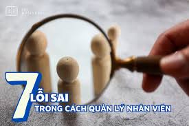 Điểm mặt" 7 lỗi sai trong cách quản lý nhân viên