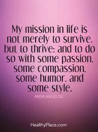 Self Improvement Quote My Mission In Life Is Not Merely To Survive But To Thrive And To Do So With Som Positive Quotes Insightful Quotes Life Lesson Quotes