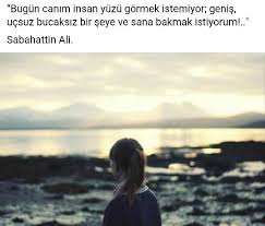 Bugun Canim Insan Yuzu Gormek Istemiyor Genis Ucsuz Bucaksiz Bir Seye Ve Sana Bakmak Istiyorum Sabahattinali Resimler Pinterest