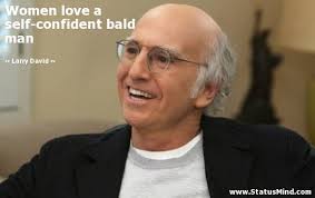 Women love a self-confident bald man... - StatusMind.com via Relatably.com