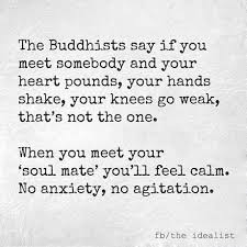 Sometimes, soulmates may meet, stay together until a task or life lesson is completed, and then move on. Buddists Soulmate Heart Warming Quotes Buddhism Quote Buddhist Quotes
