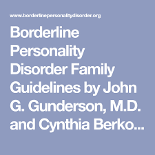 Borderline Personality Disorder Family Guidelines By John G Gunderson M D And Cynthia Berkow Borderline Personality Disorder Personality Disorder Guidelines