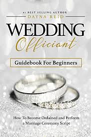 We did not find results for: Wedding Officiant Guidebook For Beginners How To Become Ordained And Perform A Marriage Ceremony Script Kindle Edition By Reid Dayna Crafts Hobbies Home Kindle Ebooks Amazon Com