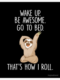 Funny Lazy Sloth Graphic Wake Up Be Awesome Go To Bed Art Board Print By Inspiredtrend Redbubble