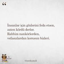Insanlar Icin Gozlerini Feda Etsen Zaten Kordu Derler Rabbim Nankorlerden Vefasizlardan Korusun Bizleri Kaynak Instagr Ozlu Sozler Alintilar Guzel Soz