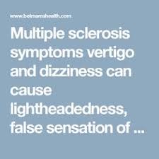 Unsteadiness or imbalance when trying to. Ms Vertigo Dizziness
