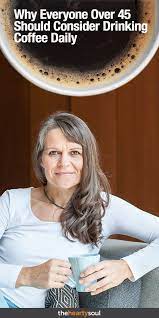 Why Everyone Over 45 Should Consider Drinking Coffee Daily Good Health Tips Healthy Aging Women Nutrition