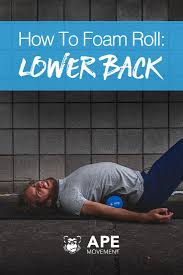How To Foam Roll Low Back Foam Rolling Foam Rolling Exercises Lower Back Exercises