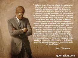 I Believe In An America Where The Separation Of Church And State Is Absolute John F Kennedy Quot Historical Quotes Funny Inspirational Quotes Kennedy Quotes