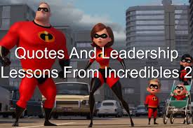 Maybe you would like to learn more about one of these? Quotes And Leadership Lessons From Incredibles 2