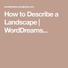 How To Describe A Landscape Work From Home Options Landscape Writing Art
