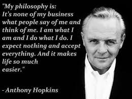 Every day we present the best quotes! Philosophy Of Anthony Hopkins Expect Nothing Anthony Hopkins Quotes Ekendraonline Com