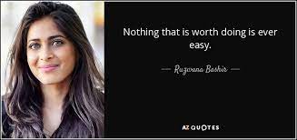 Check spelling or type a new query. Ruzwana Bashir Quote Nothing That Is Worth Doing Is Ever Easy