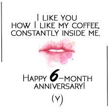 6 month anniversary gifts should express that you are observant of their likes and dislikes. Happy 6 Month Anniversary Anniversary Quotes For Couple Anniversary Wishes For Couple Anniversary Quotes Funny