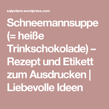 Nun ist sie zum genießenbereit, hab eine schöne weihnachtszeit. Schneemannsuppe Heisse Trinkschokolade Rezept Und Etikett Zum Ausdrucken Trinkschokolade Schneemannsuppe Schokolade
