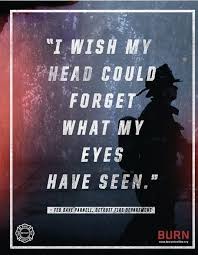 In My Head This Is Where We All Came From I Wish My Head Could Forget What My Eyes Have Seen Firefighter Quotes Fire Quotes Firefighter
