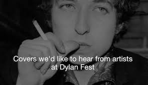 12 covers we'd like to hear from artists at Dylan Fest