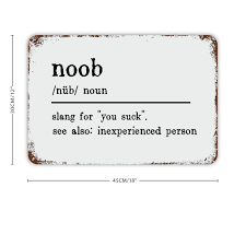 Amazon.com: Noob Definition Dictionary Word Meaning Vintage Metal Sign  12x18 Inch Modern Quote Waterproof Aluminum Tin Signs for Indoor & Outdoor  Home Decoration Wall Art Poster: Posters & Prints
