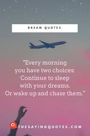 Follow your dreams, believe in yourself and don't give up.. 100 Best Dream Quotes About Life Love And The Future Uplated 2018 The Saying Quotes
