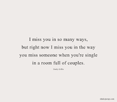 These 15 missing you quotes are the perfect way to say i miss you, whether you send them in sweet private texts or post them on social media for all to see. 92 I Miss You Quotes To Help You Express Your Longing For Him